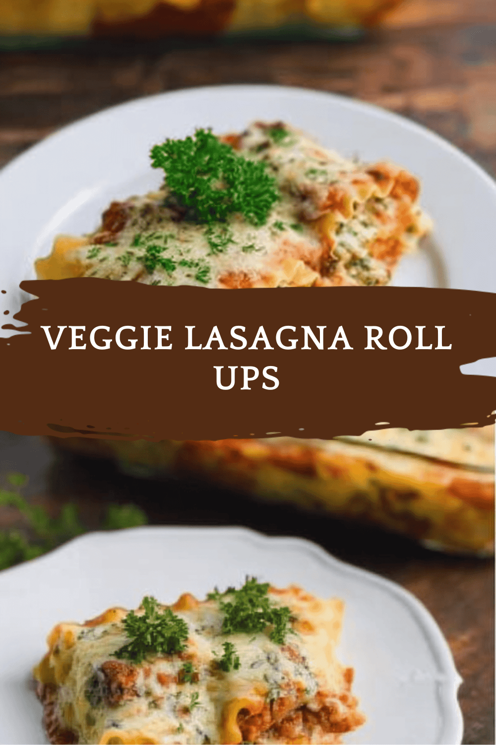 Veggie Lasagna Roll Ups