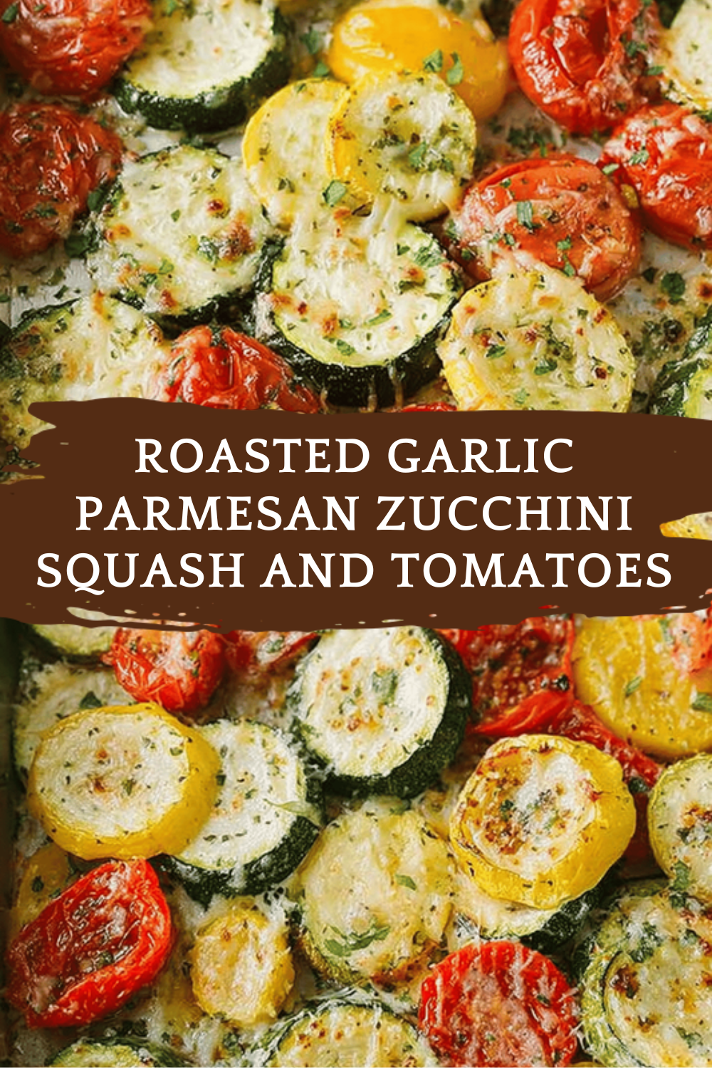 Roasted Garlic Parmesan Zucchini Squash And Tomatoes